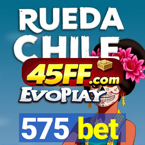 575 bet